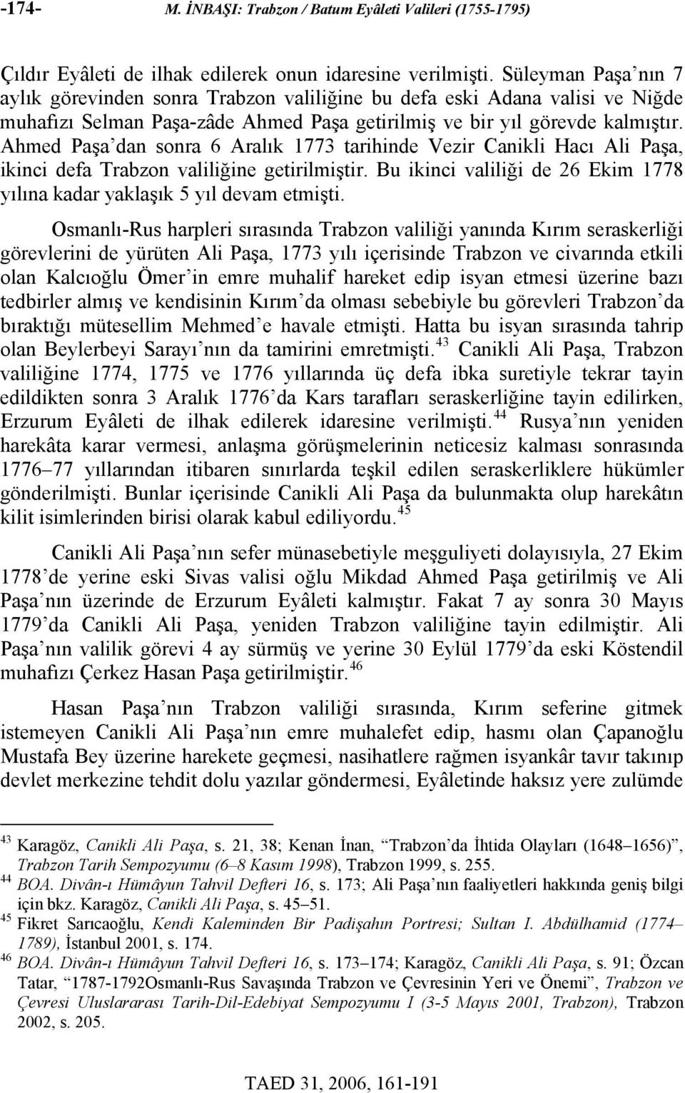 Ahmed dan sonra 6 Aralık 1773 tarihinde Vezir Canikli Hacı Ali, ikinci defa Trabzon valiliğine getirilmiştir. Bu ikinci valiliği de 26 Ekim 1778 yılına kadar yaklaşık 5 yıl devam etmişti.