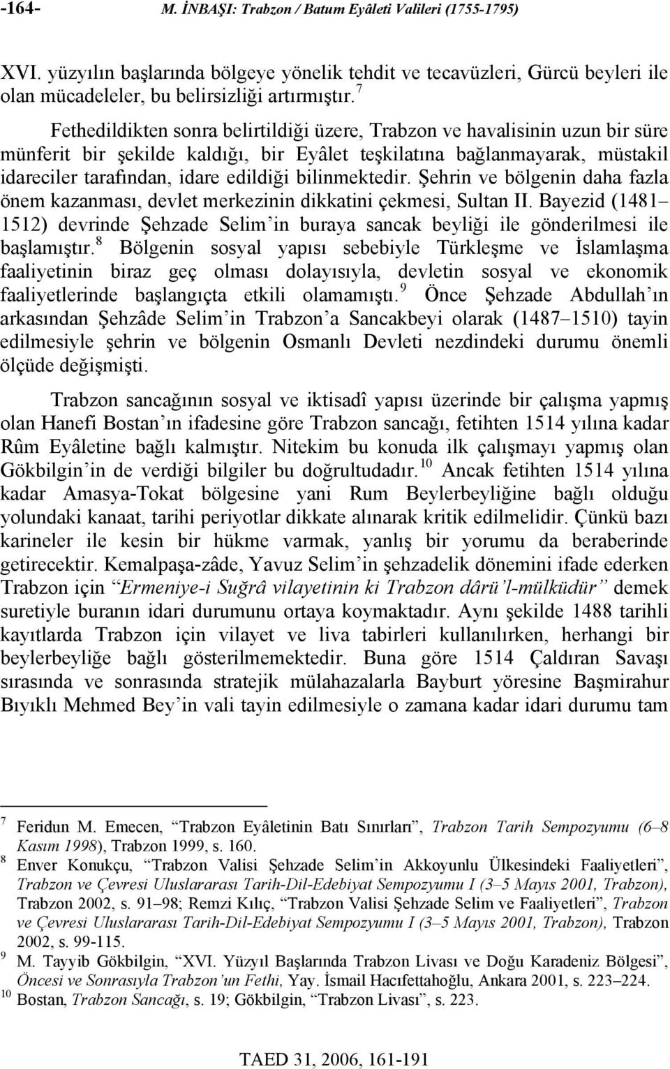 bilinmektedir. Şehrin ve bölgenin daha fazla önem kazanması, devlet merkezinin dikkatini çekmesi, Sultan II.