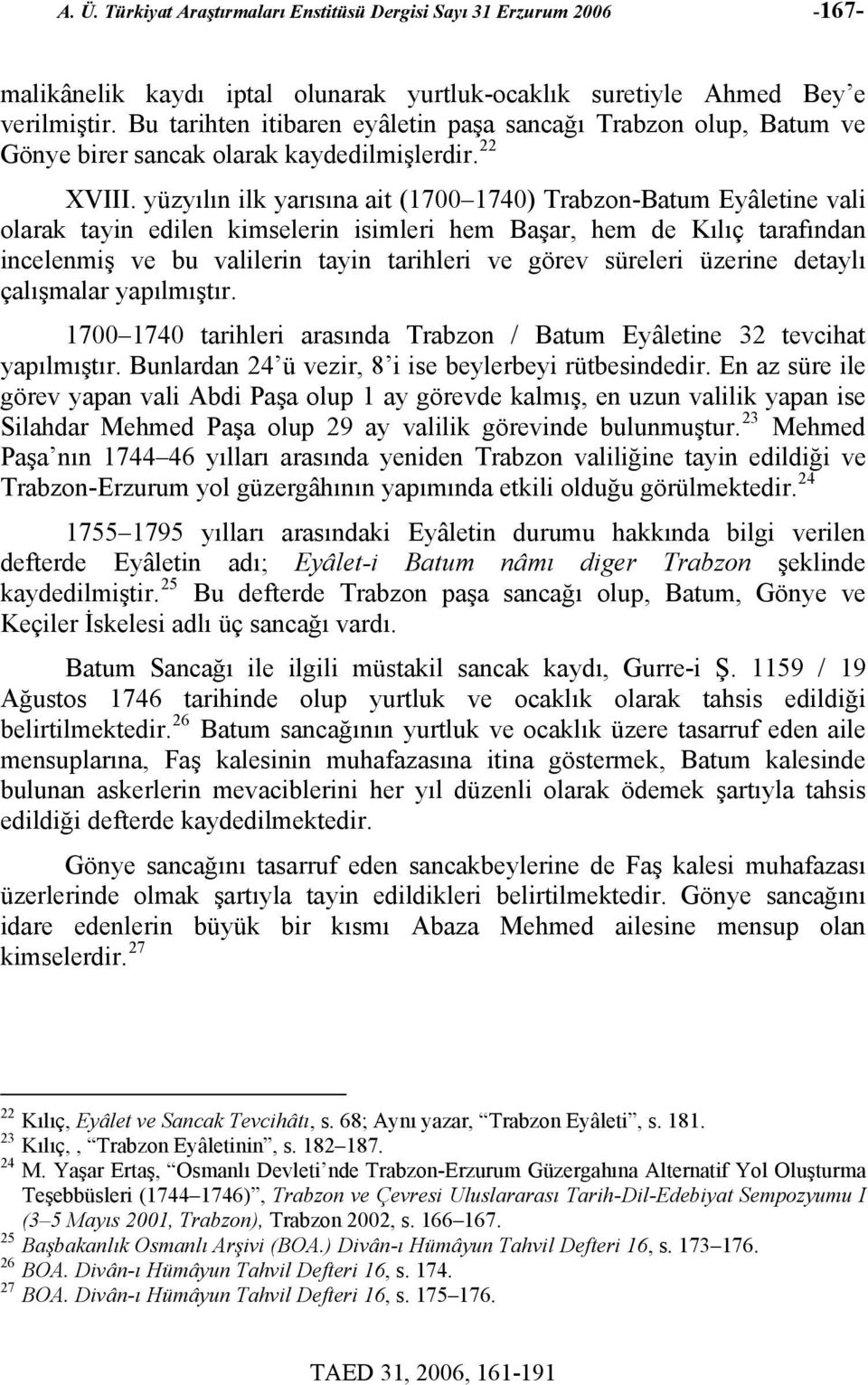 yüzyılın ilk yarısına ait (1700 1740) Trabzon-Batum Eyâletine vali olarak tayin edilen kimselerin isimleri hem Başar, hem de Kılıç tarafından incelenmiş ve bu valilerin tayin tarihleri ve görev