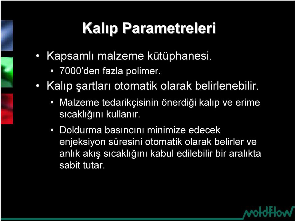 Malzeme tedarikçisinin önerdiği kalıp ve erime sıcaklığını kullanır.