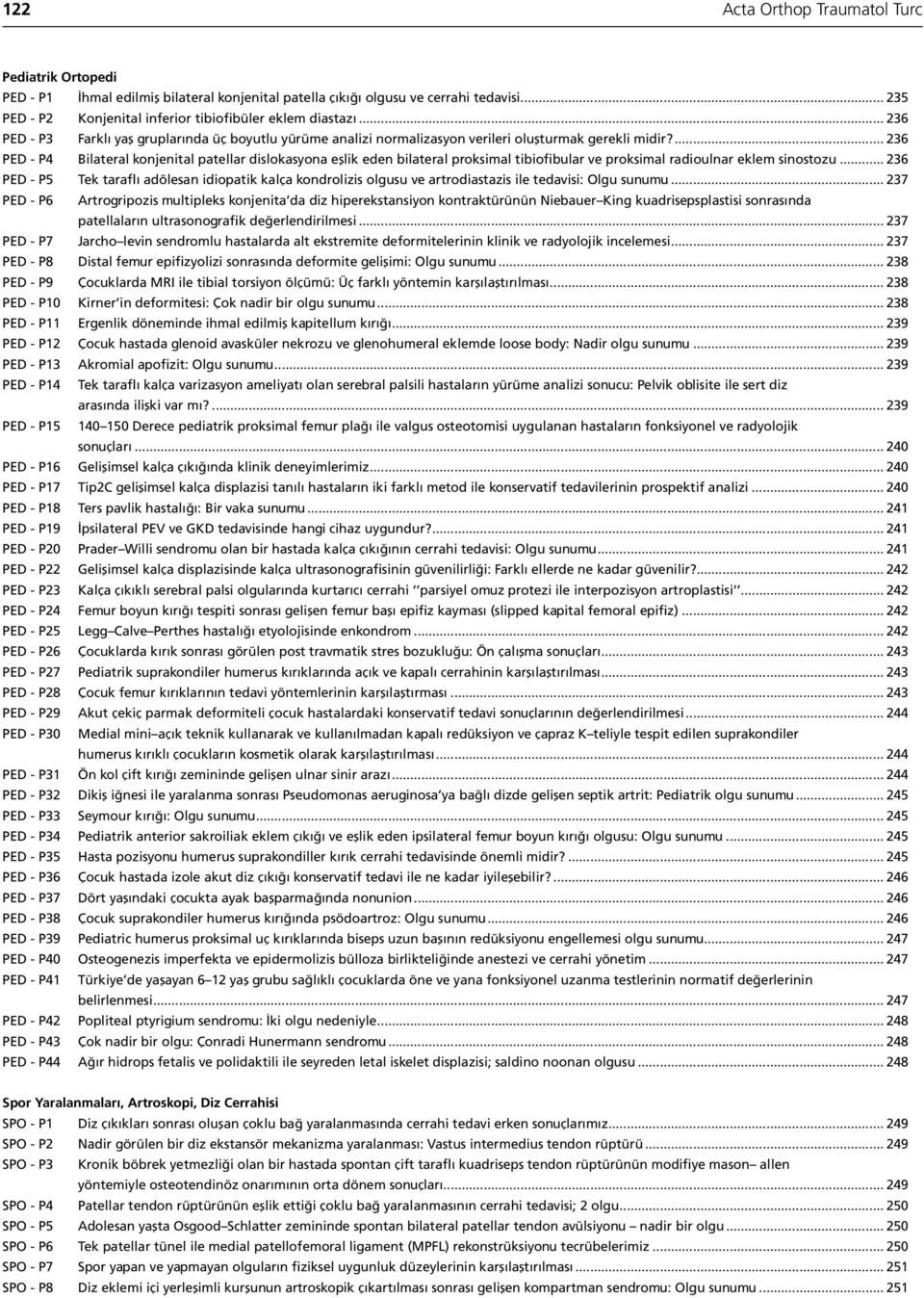 ... 236 PED - P4 Bilateral konjenital patellar dislokasyona eşlik eden bilateral proksimal tibiofibular ve proksimal radioulnar eklem sinostozu.