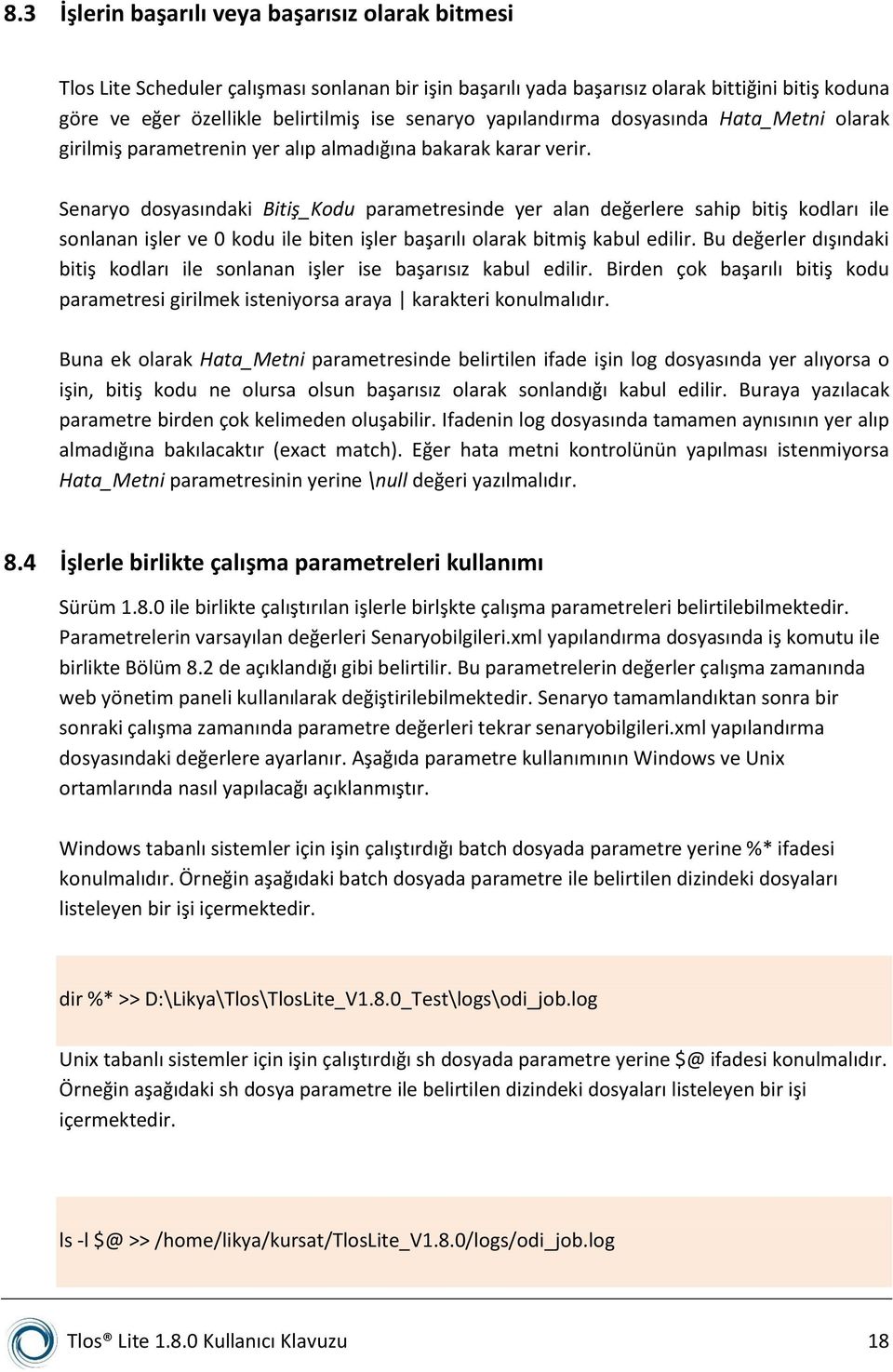 Senaryo dosyasındaki Bitiş_Kodu parametresinde yer alan değerlere sahip bitiş kodları ile sonlanan işler ve 0 kodu ile biten işler başarılı olarak bitmiş kabul edilir.