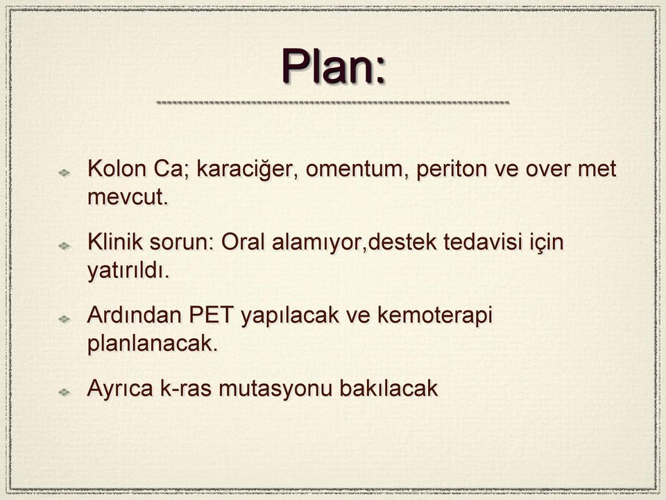 Klinik sorun: Oral alamıyor,destek tedavisi için