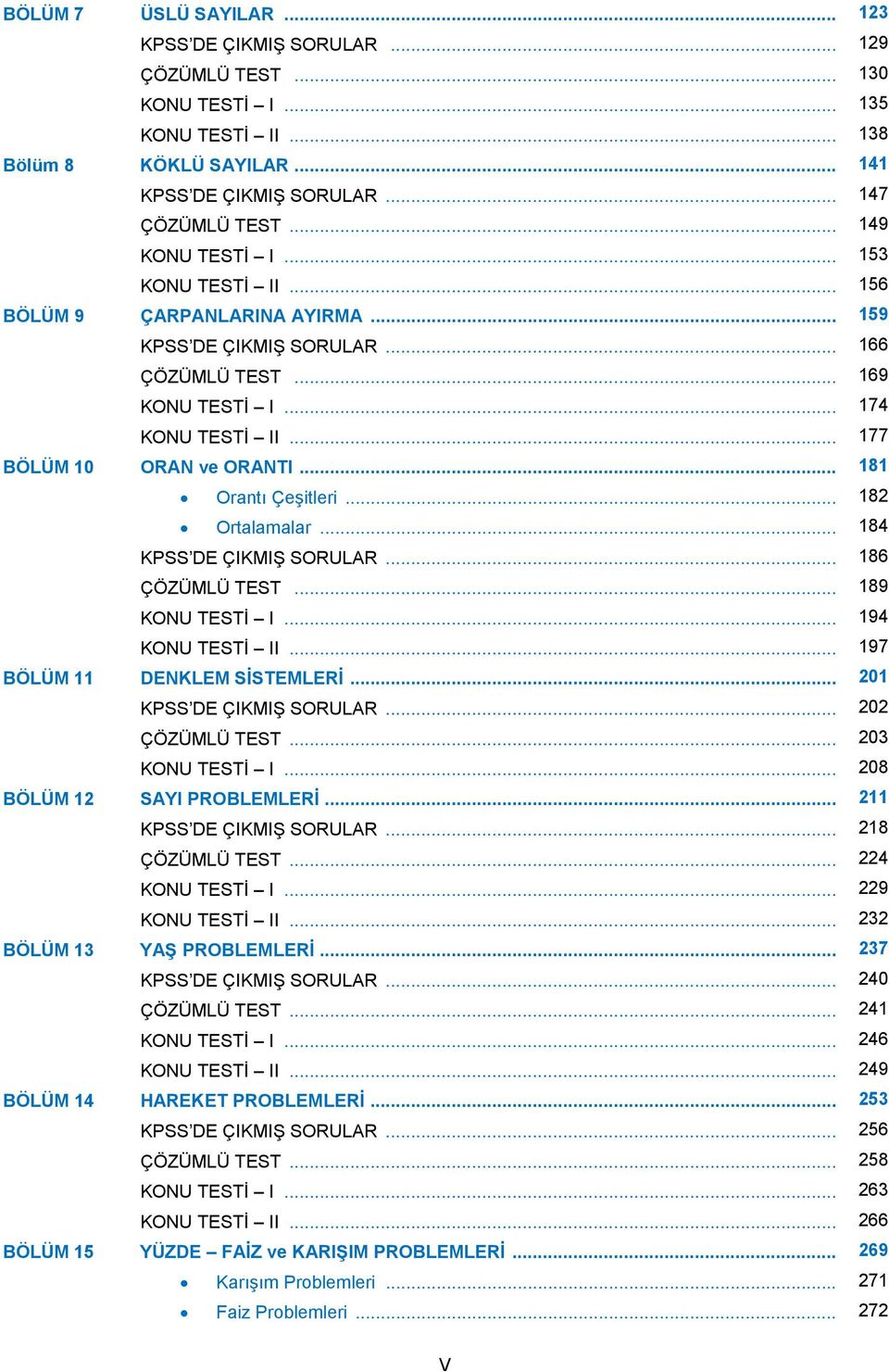 .. 181 Orantı Çeşitleri... 18 Ortalamalar... 184 KPSS DE ÇIKMIŞ SORULAR... 186 ÇÖZÜMLÜ TEST... 189 KONU TESTİ I... 194 KONU TESTİ II... 197 BÖLÜM 11 DENKLEM SİSTEMLERİ... 01 KPSS DE ÇIKMIŞ SORULAR.