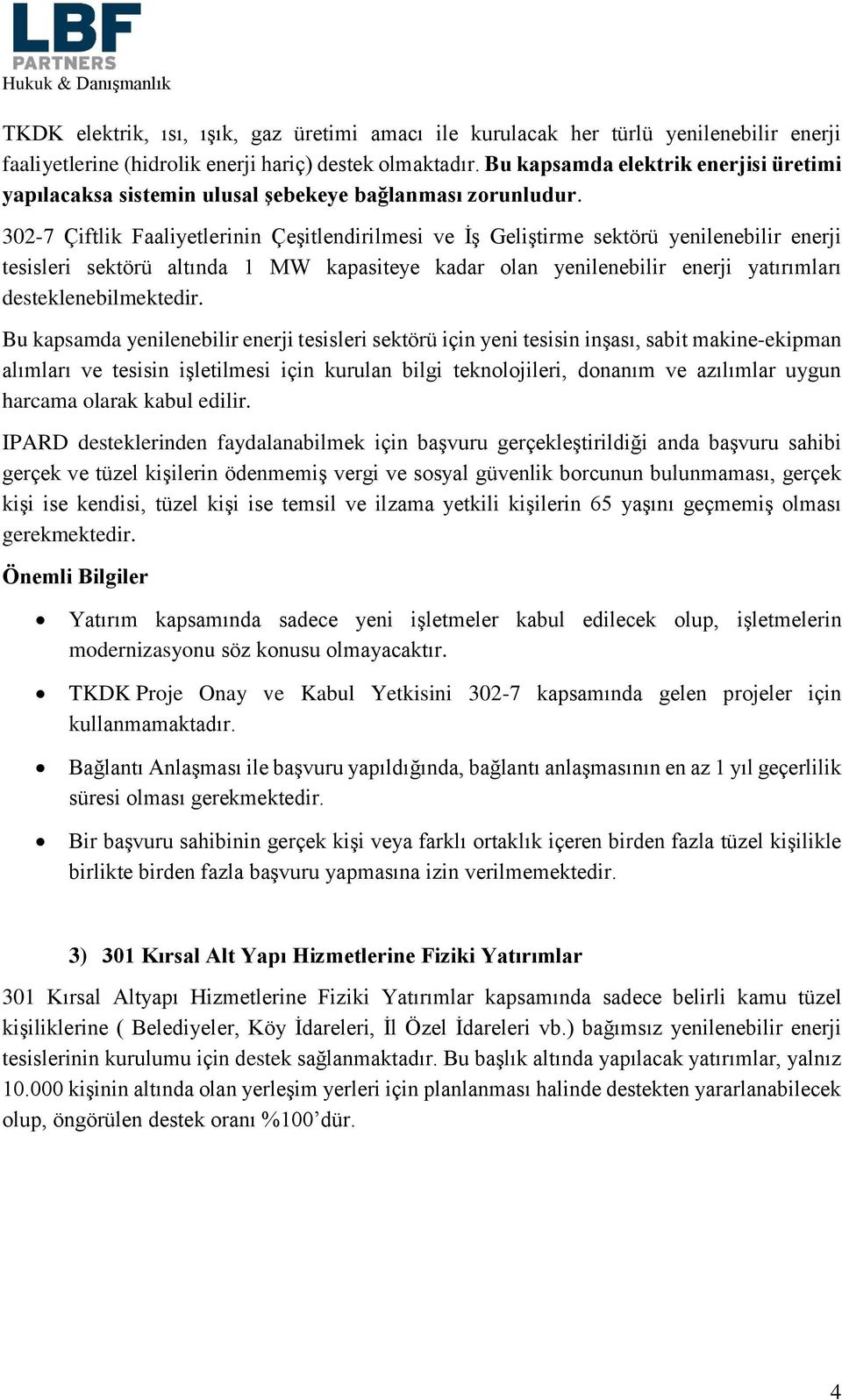 302-7 Çiftlik Faaliyetlerinin Çeşitlendirilmesi ve İş Geliştirme sektörü yenilenebilir enerji tesisleri sektörü altında 1 MW kapasiteye kadar olan yenilenebilir enerji yatırımları