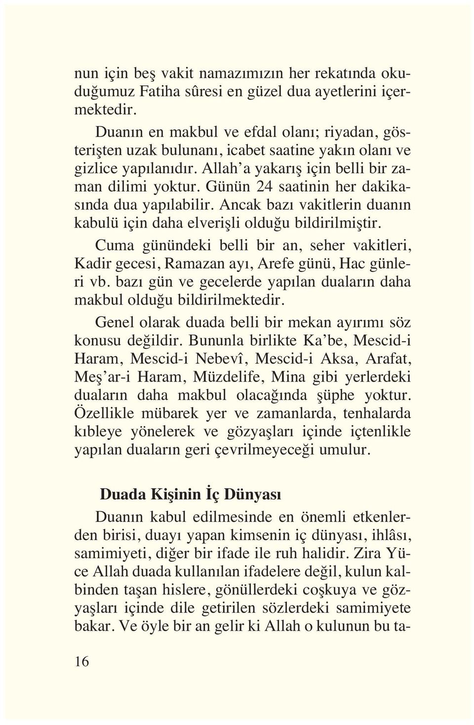 Günün 24 saatinin her dakikas nda dua yap labilir. Ancak baz vakitlerin duan n kabulü için daha elverişli olduğu bildirilmiştir.