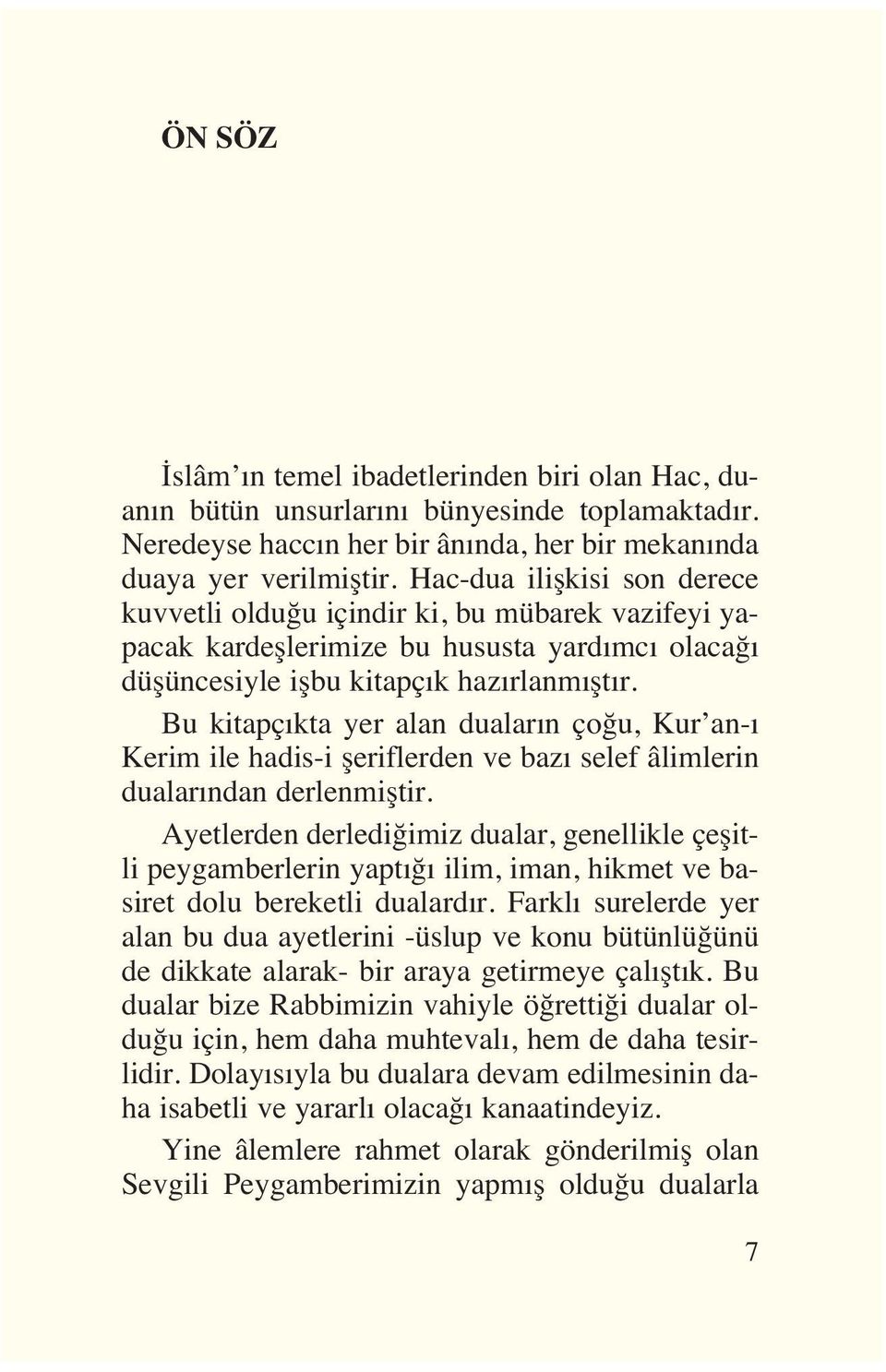 Bu kitapç kta yer alan dualar n çoğu, Kur an- Kerim ile hadis-i şeriflerden ve baz selef âlimlerin dualar ndan derlenmiştir.