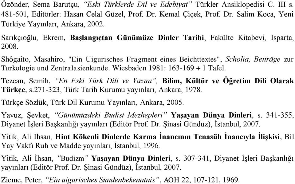 Shôgaito, Masahiro, "Ein Uigurisches Fragment eines Beichttextes", Scholia, Beiträge zur Turkologie und Zentralasienkunde. Wiesbaden 1981: 163-169 + 1 Tafel.