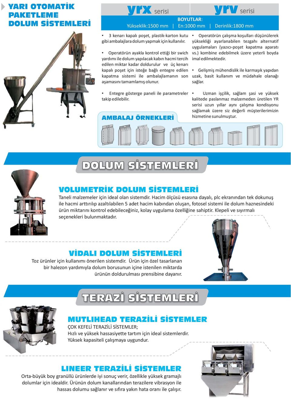 ) kombine edebilmek üzere yeterli boyda yardımı ile dolum yapılacak kabın hacmi tercih imal edilmektedir.