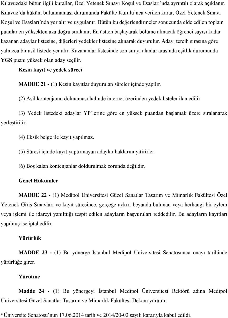 Bütün bu değerlendirmeler sonucunda elde edilen toplam puanlar en yüksekten aza doğru sıralanır.