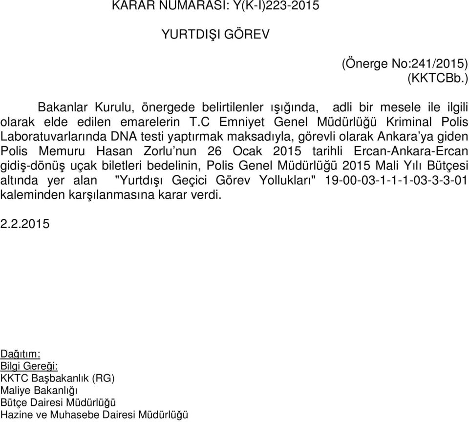 C Emniyet Genel Müdürlüğü Kriminal Polis Laboratuvarlarında DNA testi yaptırmak maksadıyla, görevli olarak Ankara ya giden Polis Memuru Hasan Zorlu nun 26 Ocak