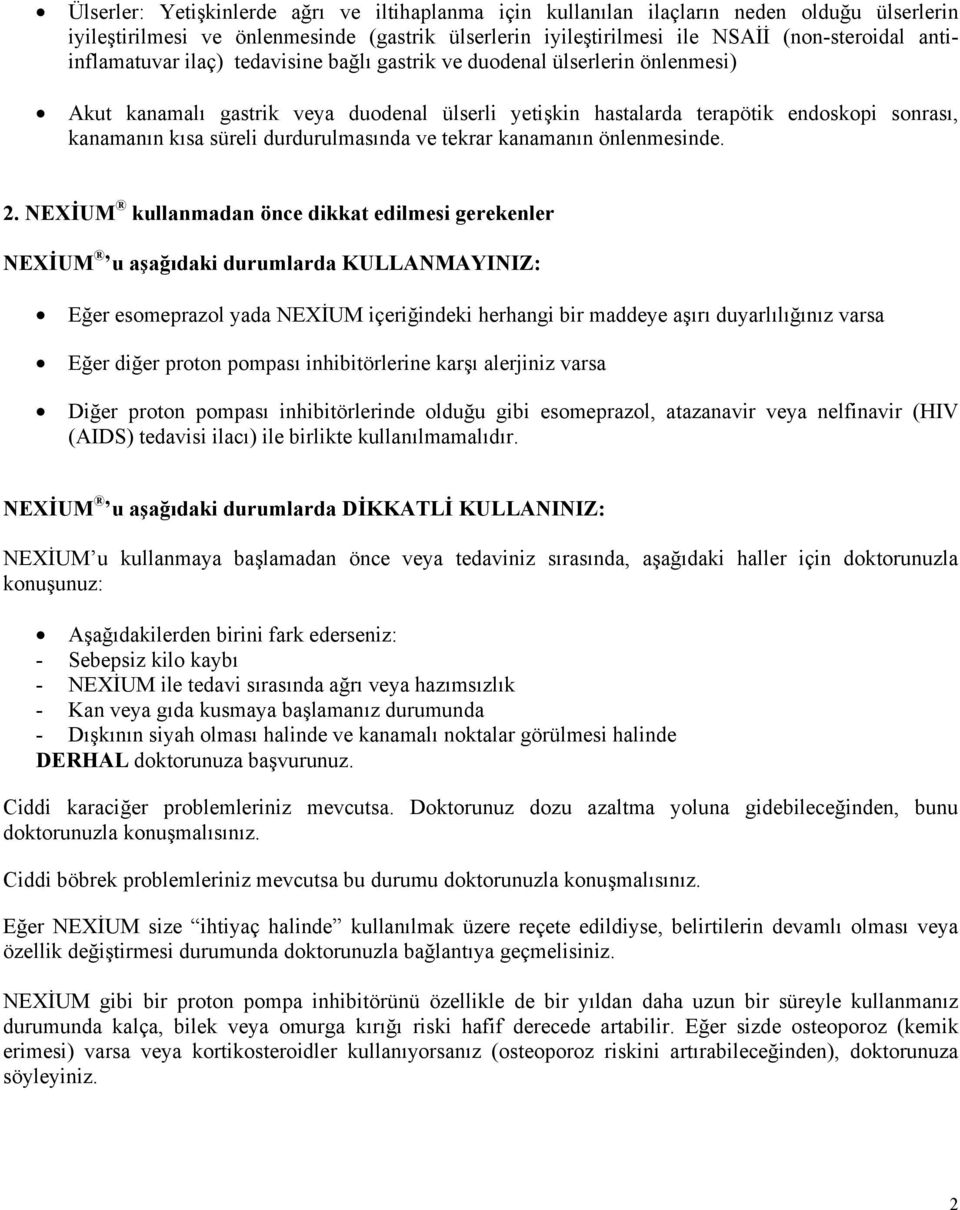 durdurulmasında ve tekrar kanamanın önlenmesinde. 2.