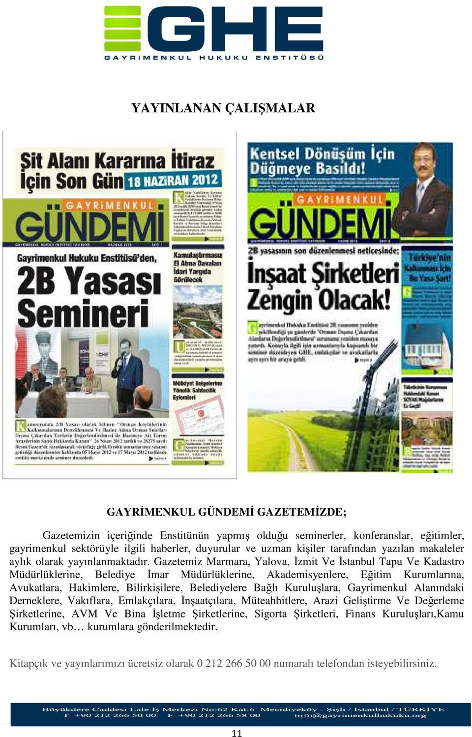 Gazetemiz Marmara, Yalova, İzmit Ve İstanbul Tapu Ve Kadastro Müdürlüklerine, Belediye İmar Müdürlüklerine, Akademisyenlere, Eğitim Kurumlarına, Avukatlara, Hakimlere, Bilirkişilere, Belediyelere