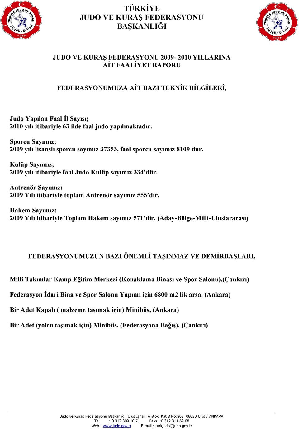 Antrenör Sayımız; 2009 Yılı itibariyle toplam Antrenör sayımız 555 dir. Hakem Sayımız; 2009 Yılı itibariyle Toplam Hakem sayımız 571 dir.