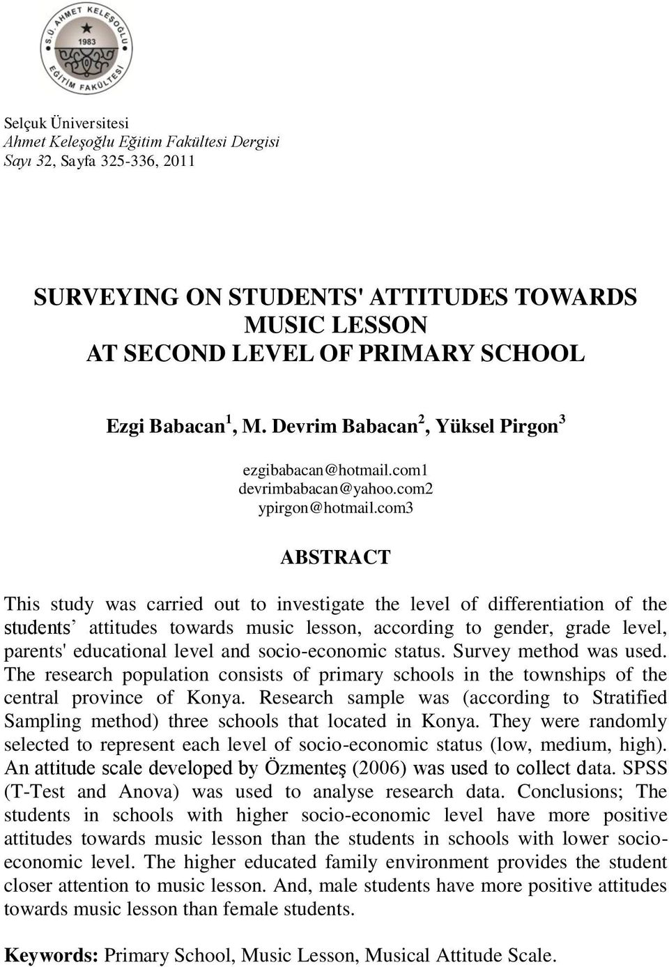 com3 ABSTRACT This study was carried out to investigate the level of differentiation of the students attitudes towards music lesson, according to gender, grade level, parents' educational level and