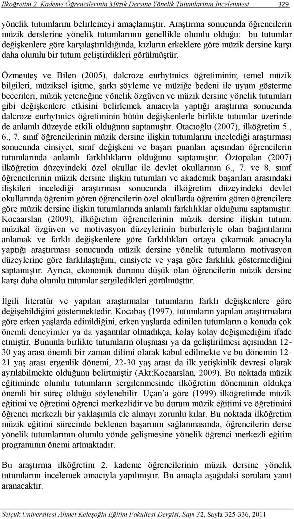 olumlu bir tutum geliştirdikleri görülmüştür.