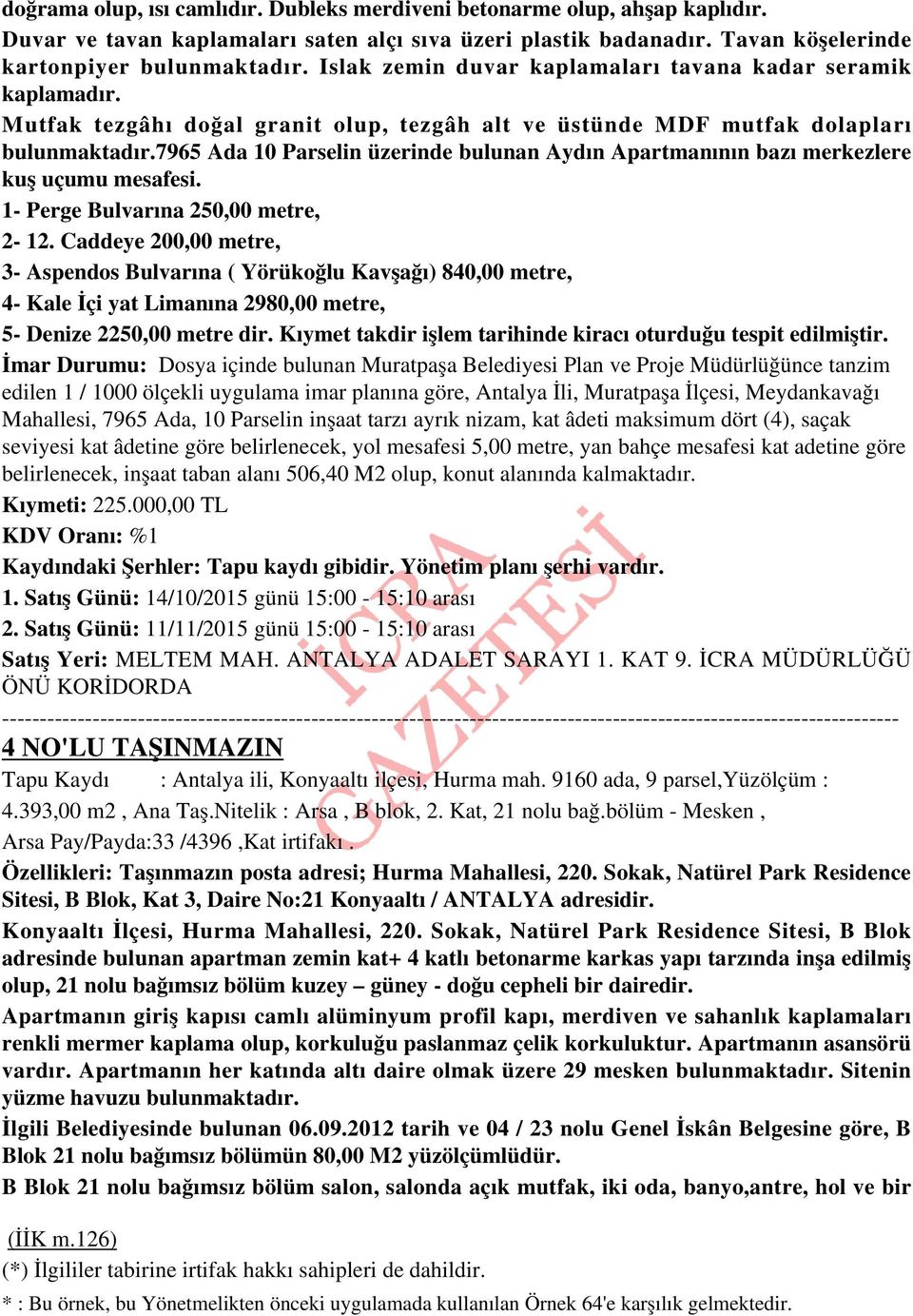 Mutfak tezgâhı doğal granit olup, tezgâh alt ve üstünde MDF mutfak dolapları 7965 Ada 10 Parselin üzerinde bulunan Aydın Apartmanının bazı merkezlere kuş uçumu mesafesi.