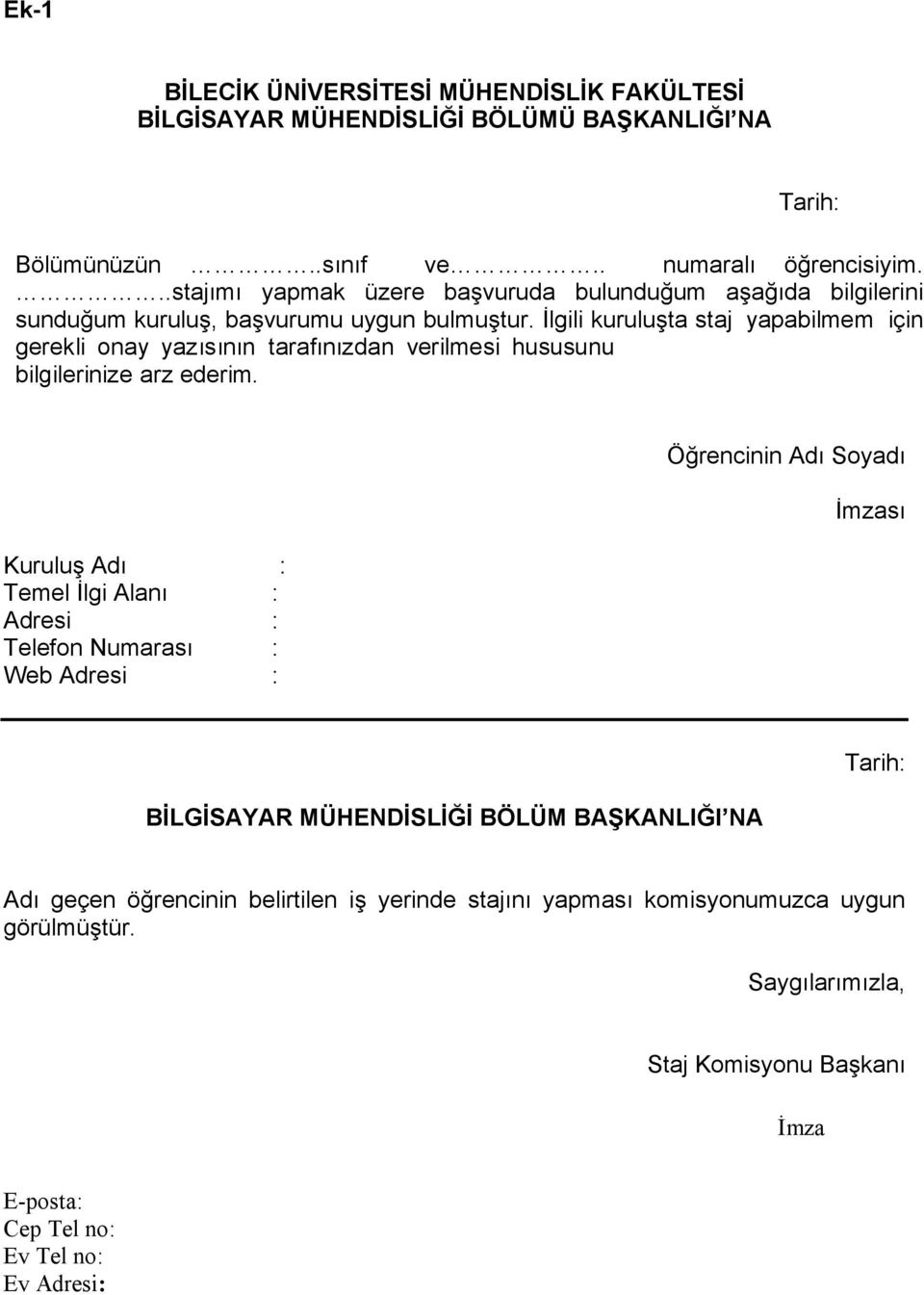 İlgili kuruluşta staj yapabilmem için gerekli onay yazısının tarafınızdan verilmesi hususunu bilgilerinize arz ederim.