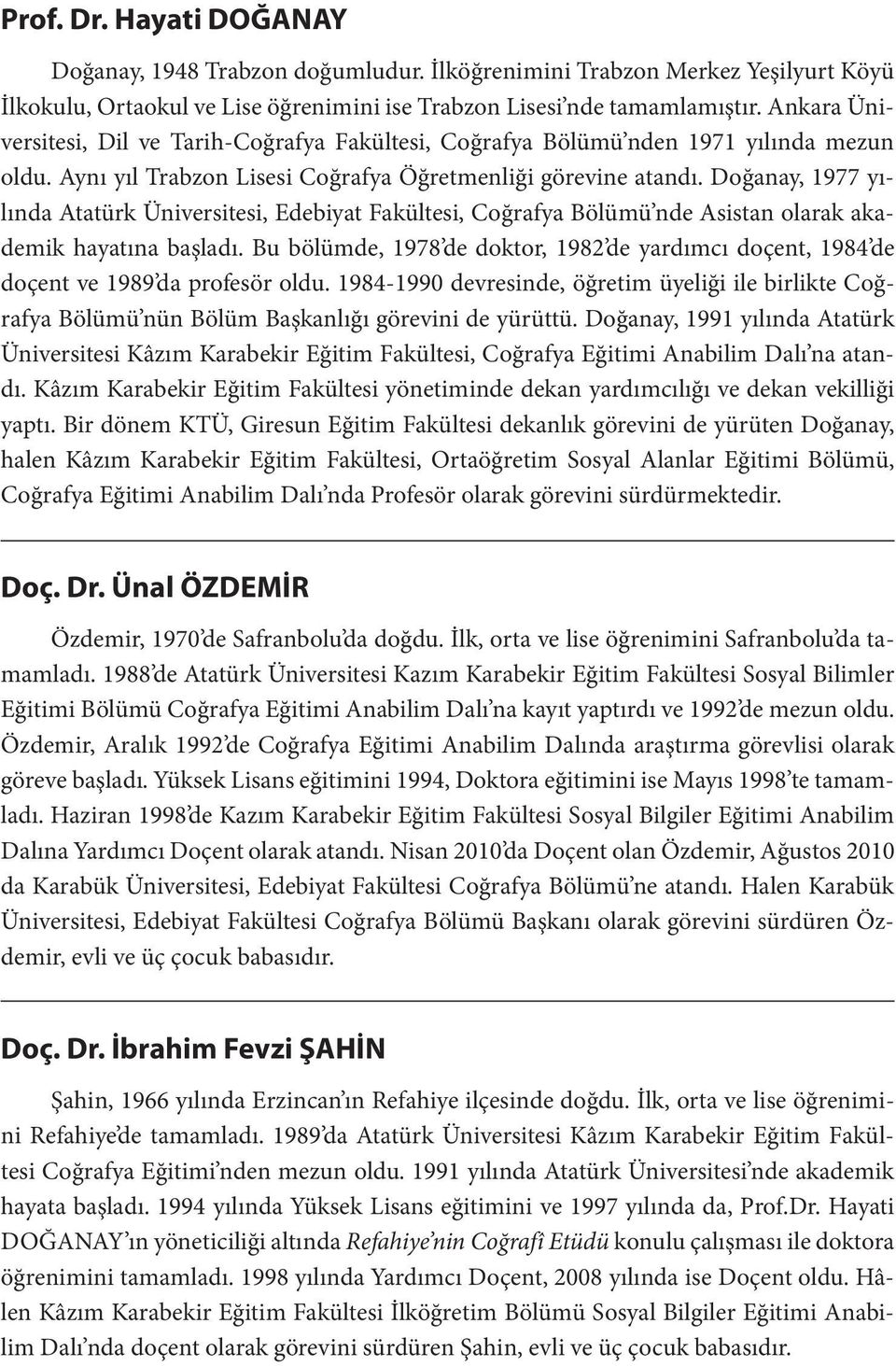 Doğanay, 1977 yılında Atatürk Üniversitesi, Edebiyat Fakültesi, Coğrafya Bölümü nde Asistan olarak akademik hayatına başladı.