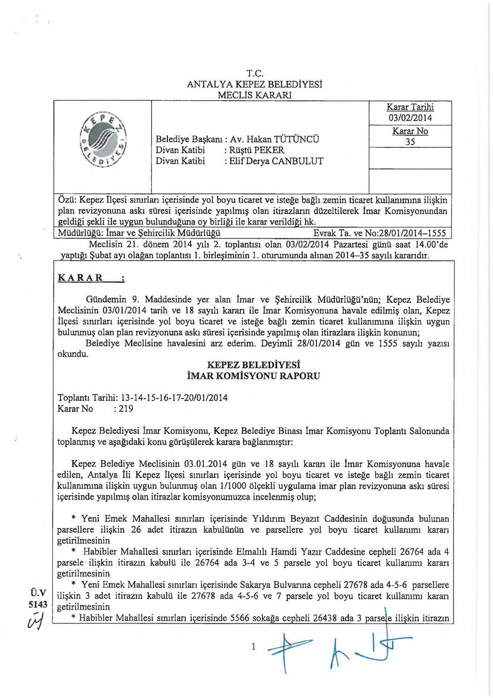 kullanımına ilişkin plan revizyonuna askı süresi içerisinde yapılmış olan itirazların düzeltilerek İmar Komisyonundan geldiği şekli ile uygun bulunduğuna oy birliği ile karar verildiği hk.