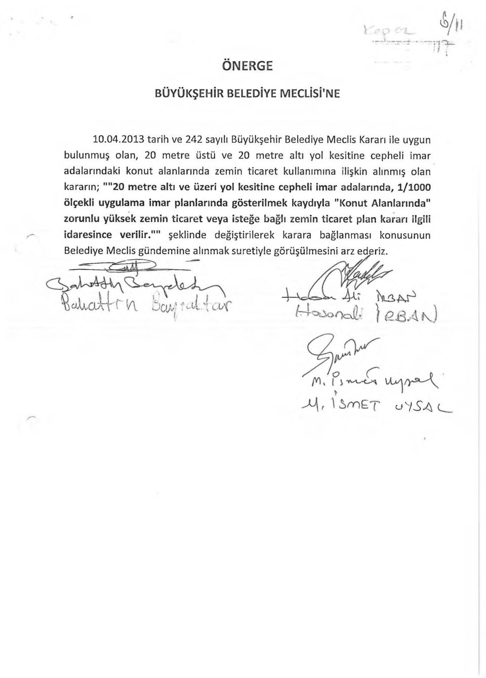 alanlarında zemin ticaret kullanımına ilişkin alınmış olan kararın; ""20 metre altı ve üzeri yol kesitine cepheli imar adalarında, 1/1000 ölçekli uygulama imar