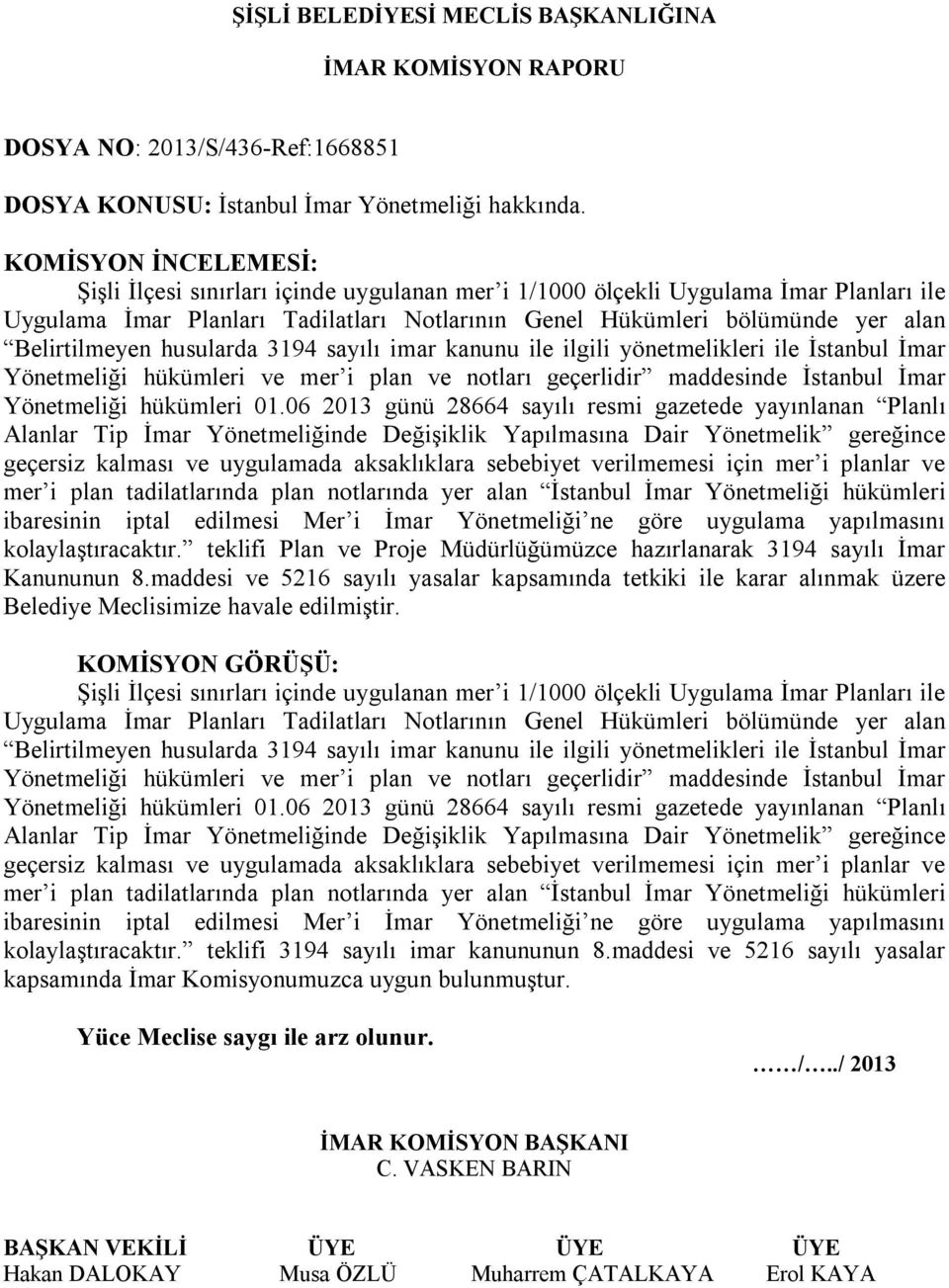 sayılı imar kanunu ile ilgili yönetmelikleri ile İstanbul İmar Yönetmeliği hükümleri ve mer i plan ve notları geçerlidir maddesinde İstanbul İmar Yönetmeliği hükümleri 01.