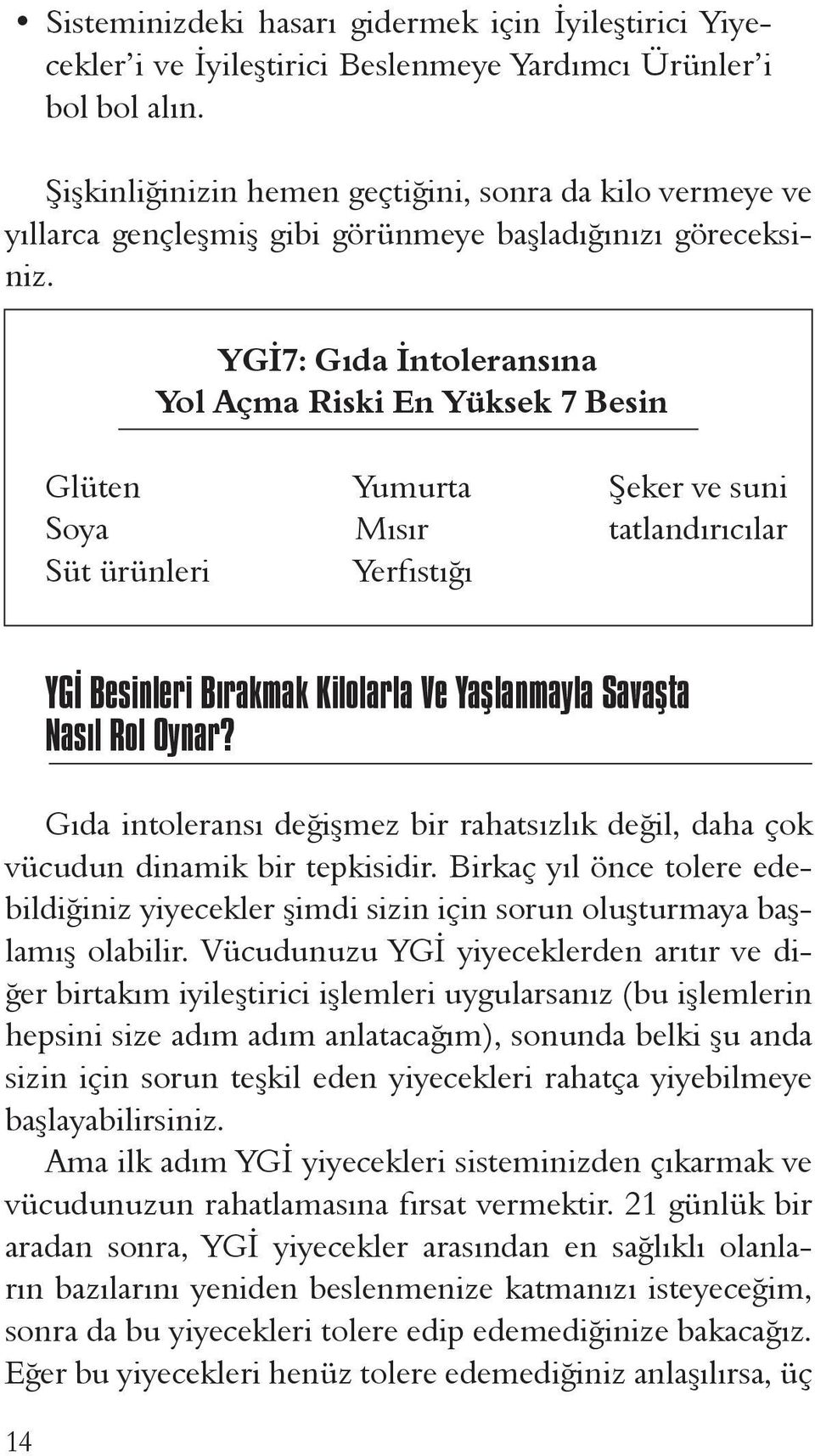 YGİ7: Gıda İntoleransına Yol Açma Riski En Yüksek 7 Besin Glüten Yumurta Şeker ve suni Soya Mısır tatlandırıcılar Süt ürünleri Yerfıstığı 14 YGİ Besinleri Bırakmak Kilolarla Ve Yaşlanmayla Savaşta