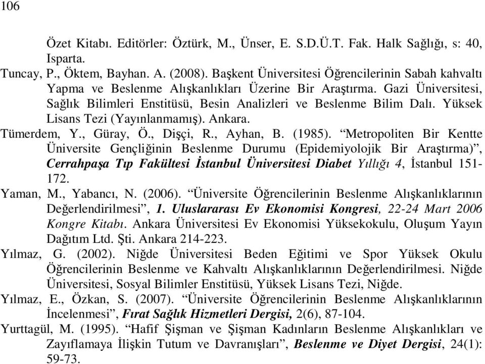 Yüksek Lisans Tezi (Yayınlanmamış). Ankara. Tümerdem, Y., Güray, Ö., Dişçi, R., Ayhan, B. (1985).