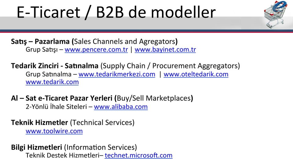 com www.oteltedarik.com www.tedarik.com Al Sat e- Ticaret Pazar Yerleri (Buy/Sell Marketplaces) 2- Yönlü İhale Siteleri www.