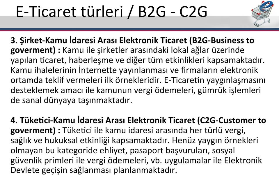 Kamu ihalelerinin İnterneke yayınlanması ve firmaların elektronik ortamda teklif vermeleri ilk örnekleridir.