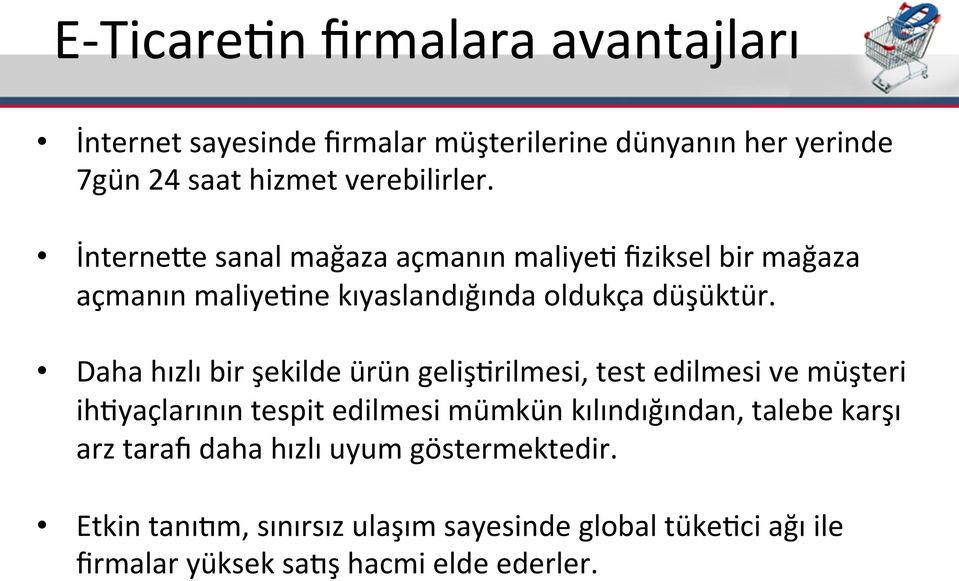 Daha hızlı bir şekilde ürün gelişfrilmesi, test edilmesi ve müşteri ihfyaçlarının tespit edilmesi mümkün kılındığından, talebe