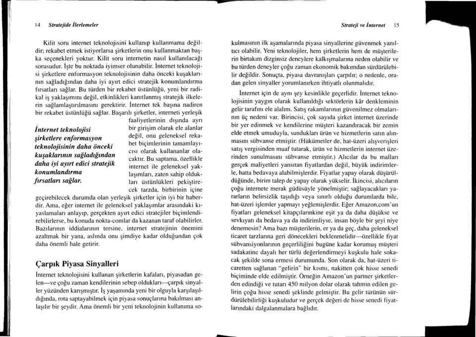 internet teknolojisi qirketlerenformasyon teknolojisinin daha dnceki kuqaklannrn salladrlrndan daha iyi ayrrt edici stratejik konumlandtrma frrsatlan sallar. Bu ti.