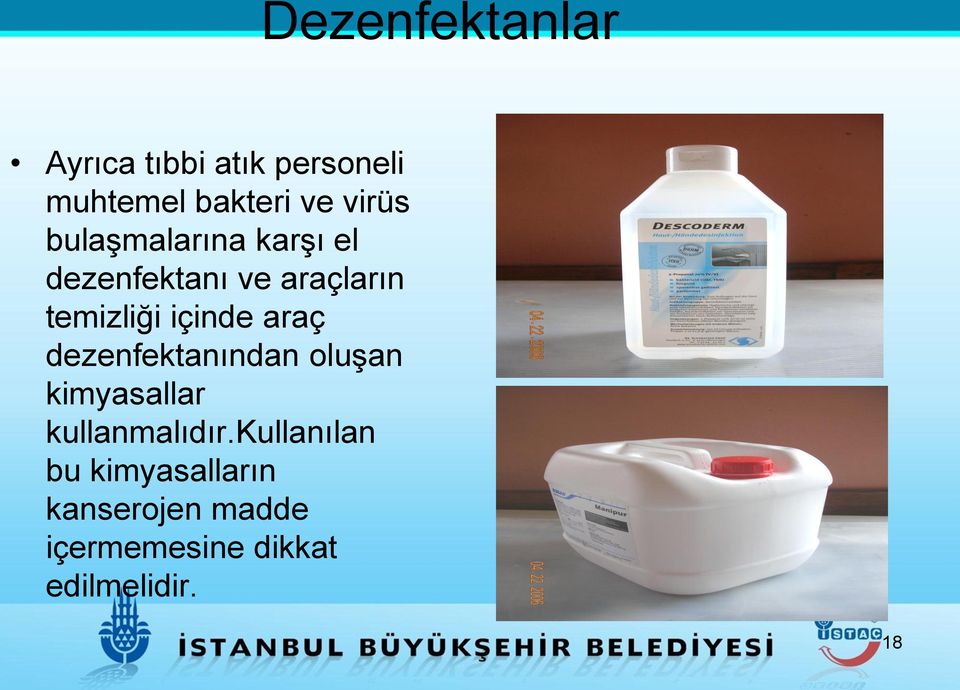 içinde araç dezenfektanından oluşan kimyasallar kullanmalıdır.