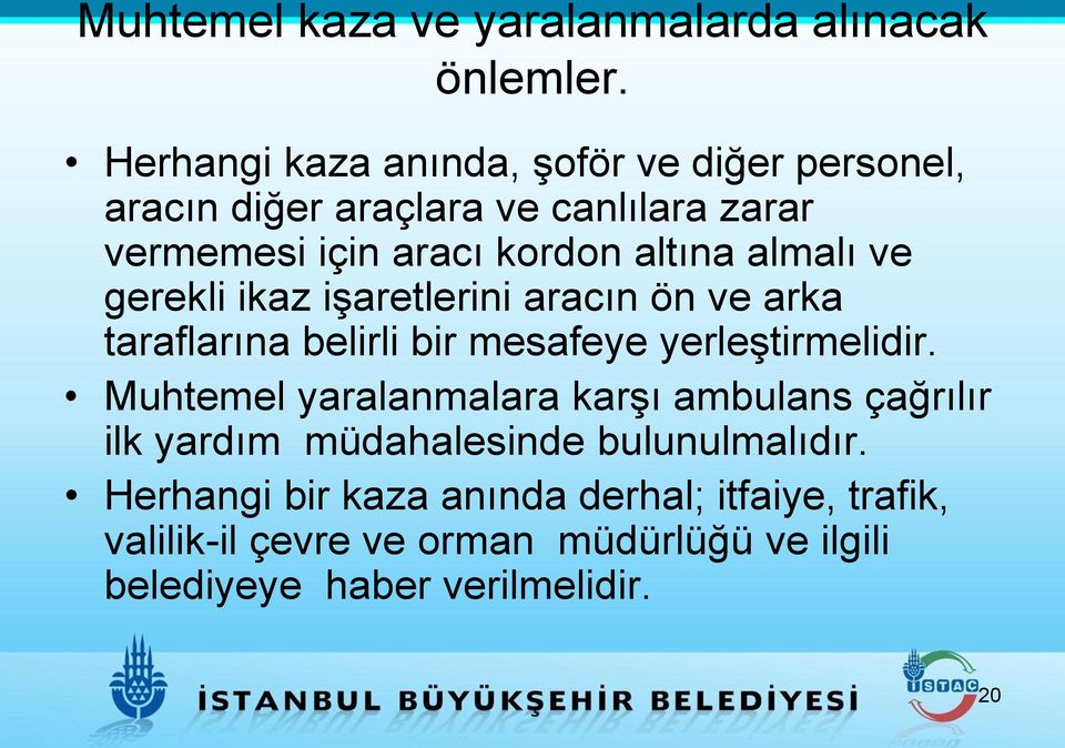 almalı ve gerekli ikaz işaretlerini aracın ön ve arka taraflarına belirli bir mesafeye yerleştirmelidir.