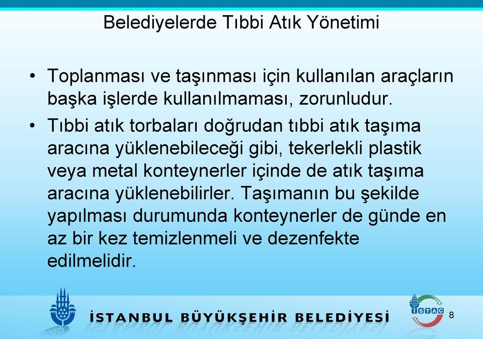 Tıbbi atık torbaları doğrudan tıbbi atık taşıma aracına yüklenebileceği gibi, tekerlekli plastik veya