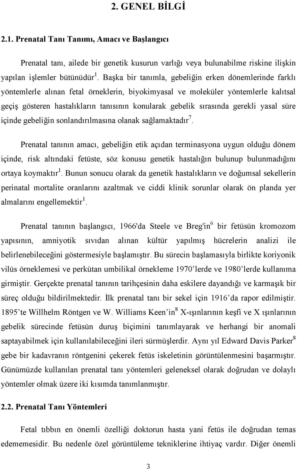 sırasında gerekli yasal süre içinde gebeliğin sonlandırılmasına olanak sağlamaktadır 7.