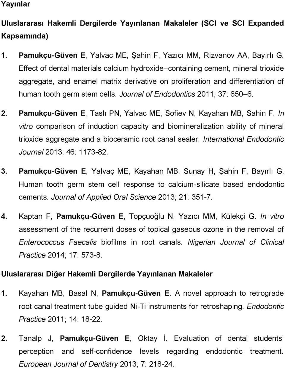 Journal of Endodontics 2011; 37: 650 6. 2. Pamukçu-Güven E, Taslı PN, Yalvac ME, Sofiev N, Kayahan MB, Sahin F.