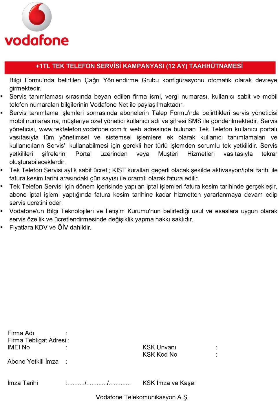 Servis tanımlama işlemleri sonrasında abonelerin Talep Formu nda belirttikleri servis yöneticisi mobil numarasına, müşteriye özel yönetici kullanıcı adı ve şifresi SMS ile gönderilmektedir.