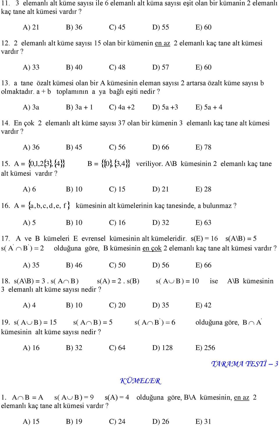 a tane özalt kümesi olan bir A kümesinin eleman sayısı 2 artarsa özalt küme sayısı b olmaktadır. a + b toplamının a ya bağlı eşiti nedir? A) 3a B) 3a + 1 C) 4a +2 D) 5a +3 E) 5a + 4 14.