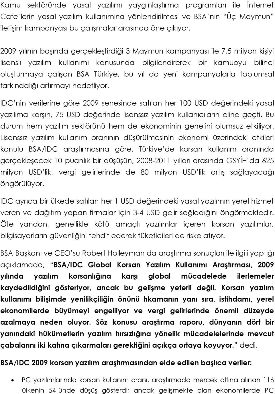 5 milyon kişiyi lisanslı yazılım kullanımı konusunda bilgilendirerek bir kamuoyu bilinci oluşturmaya çalışan BSA Türkiye, bu yıl da yeni kampanyalarla toplumsal farkındalığı artırmayı hedefliyor.
