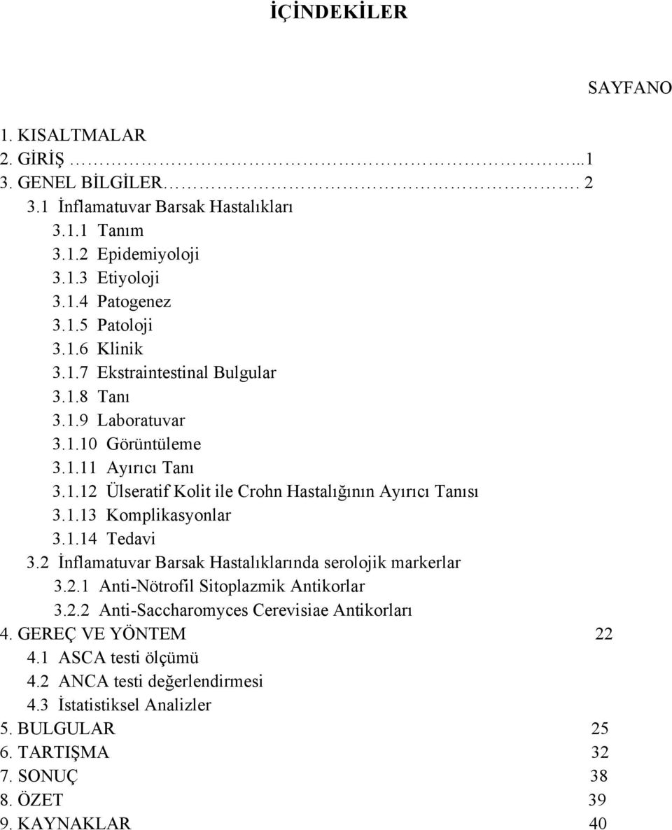 1.14 Tedavi 3.2 İnflamatuvar Barsak Hastalıklarında serolojik markerlar 3.2.1 Anti-Nötrofil Sitoplazmik Antikorlar 3.2.2 Anti-Saccharomyces Cerevisiae Antikorları 4.