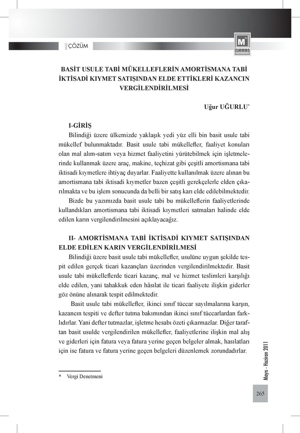 Basit usule tabi mükellefler, faaliyet konuları olan mal alım-satım veya hizmet faaliyetini yürütebilmek için işletmelerinde kullanmak üzere araç, makine, teçhizat gibi çeşitli amortismana tabi