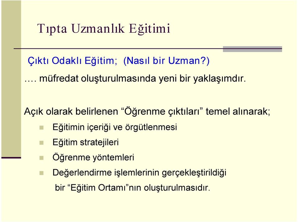 Açık olarak belirlenen Öğrenme çıktıları temel alınarak; Eğitimin içeriği ve