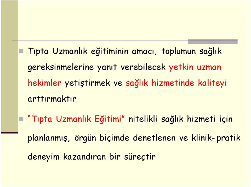 kaliteyi arttırmaktır Tıpta Uzmanlık Eğitimi nitelikli sağlık hizmeti için