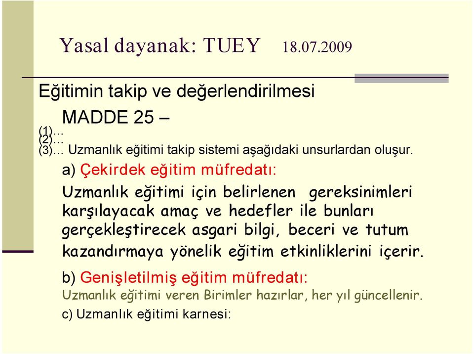 a) Çekirdek eğitim müfredatı: Uzmanlık eğitimi için belirlenen gereksinimleri karşılayacak amaç ve hedefler ile bunları