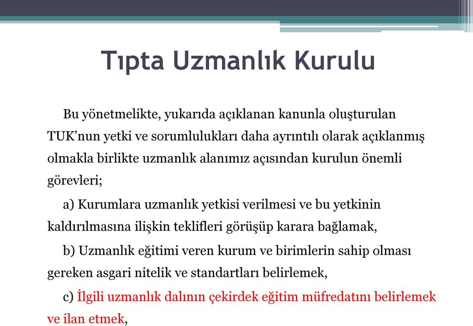 ve bu yetkinin kaldırılmasına ilişkin teklifleri görüşüp karara bağlamak, b) Uzmanlık eğitimi veren kurum ve birimlerin sahip