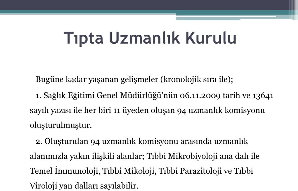 2009 tarih ve 13641 sayılı yazısı ile her biri 11 üyeden oluşan 94 uzmanlık komisyonu oluşturulmuştur. 2.