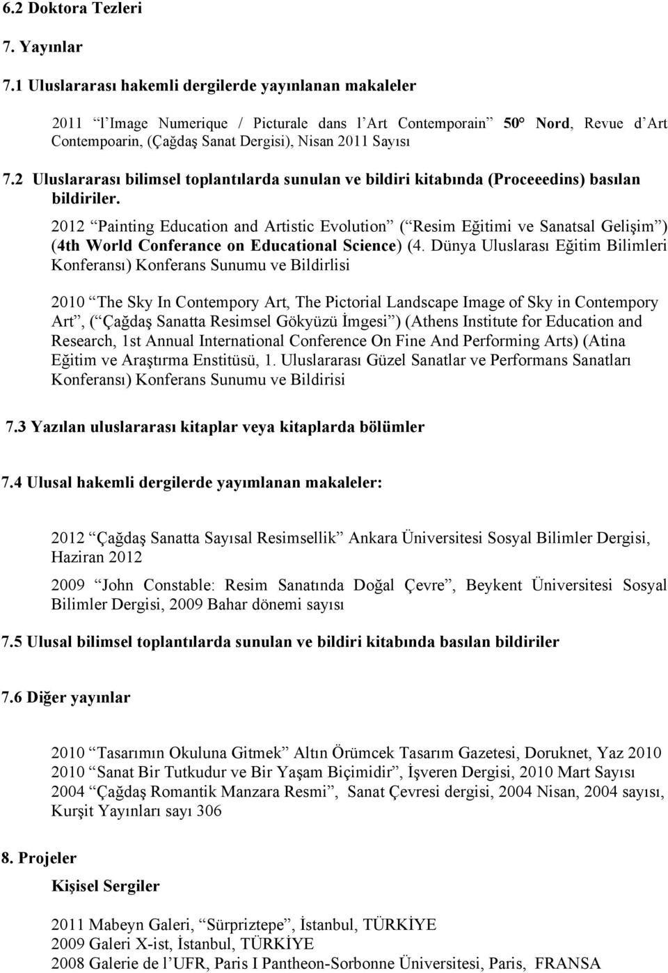 2 Uluslararası bilimsel toplantılarda sunulan ve bildiri kitabında (Proceeedins) basılan bildiriler.