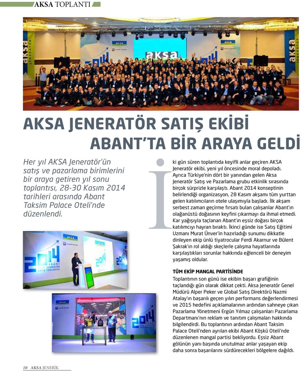 Ayrıca Türkiye nin dört bir yanından gelen Aksa Jeneratör Satış ve Pazarlama grubu etkinlik sırasında birçok sürprizle karşılaştı.