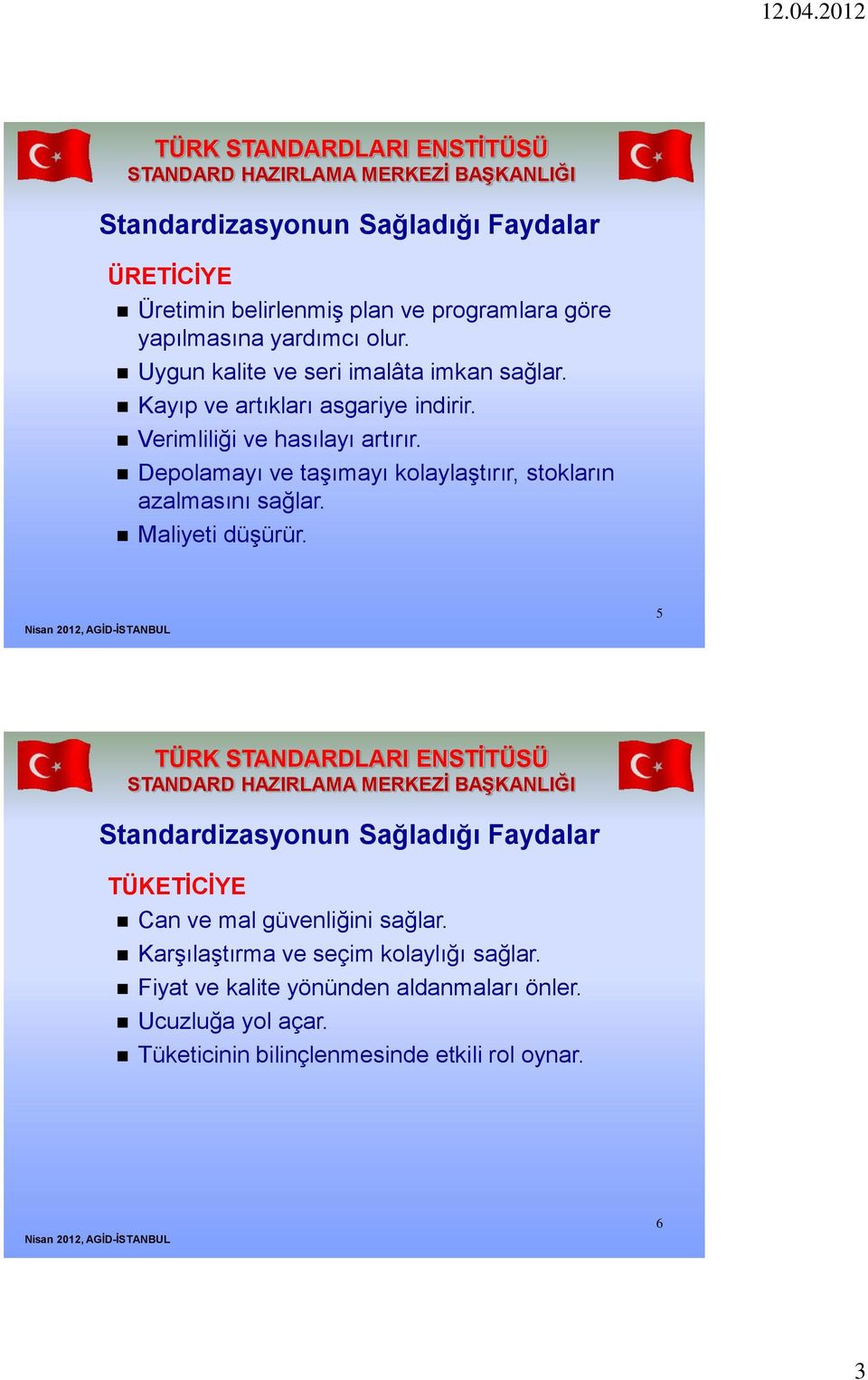 Depolamayı ve taşımayı kolaylaştırır, stokların azalmasını sağlar. Maliyeti düşürür.